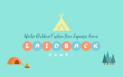 Thời trang dã ngoại mùa đông từ Anime Nhật Bản LAID-BACK CAMP